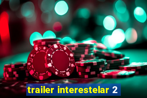 trailer interestelar 2